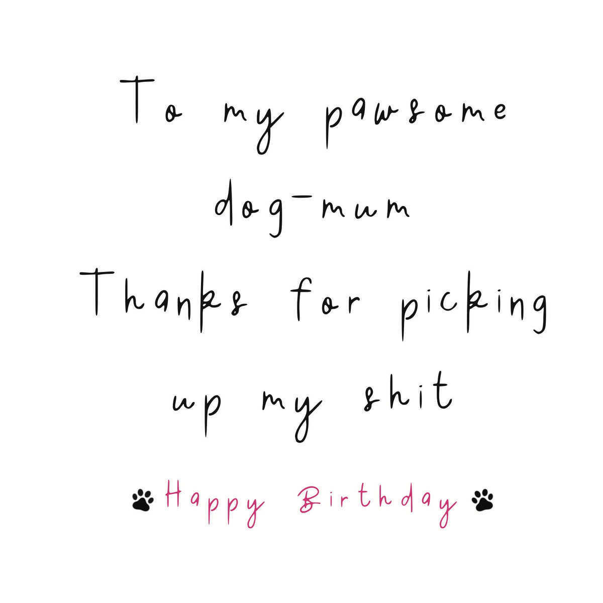 Paws Right There To My Pawsome Dog Mum Birthday Card