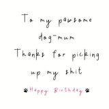 Paws Right There To My Pawsome Dog Mum Birthday Card