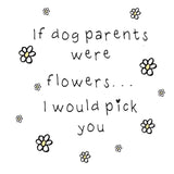 Paws Right There If Dog Parents Were Flowers Greeting Card